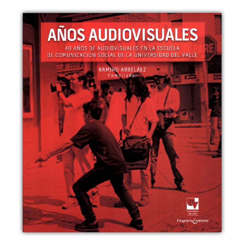Foto: https://www.librosyeditores.com/tiendalemoine/ciencias-de-la-comunicacion/8711-anos-audiovisuales-40-anos-de-audiovisuales-en-la-escuela-de-comunicacion-social-en-la-universidad-del-valle--9789587652390.html