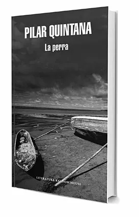 Portada de la novela La perra, escrita por la caleña Pilar Quin- tana. Random House, 2017. Foto: https://www.megustaleer.com.co
