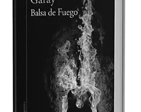 Portada de Balsa de fuego, del escritor Juan Carlos Garay. Alfaguara, 2016. Foto: https://www.goodreads.com