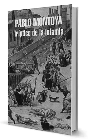 Portada de la novela “Tríptico de la infamia” con la cual Pablo Montoya ganó el Premio Rómulo Gallegos de Novela en el 2017. Foto: https://www.goodreads.com