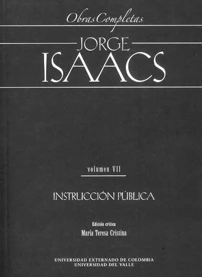 Portada del libro Obras Completas Jorge Isaacs Vol. VII: Instrucción Pública, editado por María Teresa Cristina - Foto: http://publicaciones. uexternado.edu.co/
