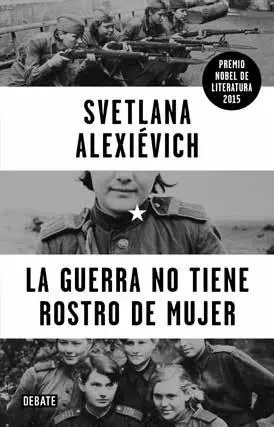 Portada de La guerra no tiene rostro de mujer, obra culmen de la última Premio Nobel de Literatura, Svetlana Alexiévich - Foto: http:// www.eldiario.es
