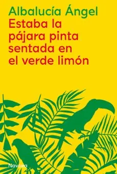 Si bien Ángel tiene una amplia producción, Estaba la pájara pinta sentada en el verde limón es la novela que mayor reconocimiento nacional e internacional le ha granjeado. Foto: casadellibro.com.co